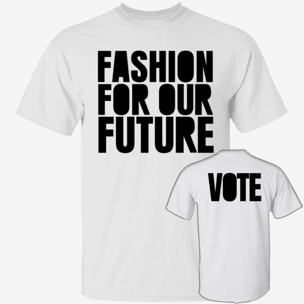 [Front+Back] Fashion For Our Future Vote Shirt