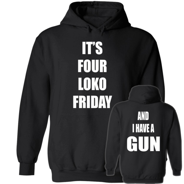 [Front+Back] It's Four Loko Friday And I Have A Gun Shirt