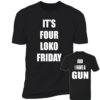 [Front+Back] It's Four Loko Friday And I Have A Gun Shirt