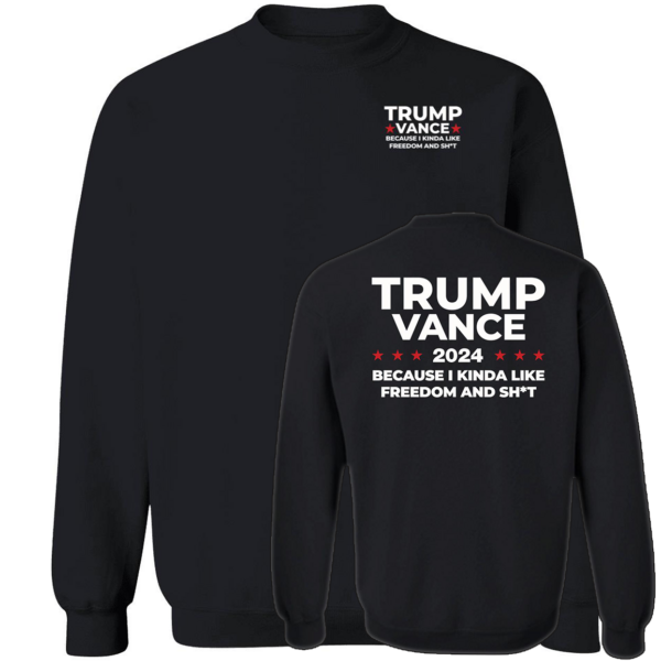 [Front+Back] Trump Vance 2024 Because I Kinda Like Freedom And Sh*t Shirt