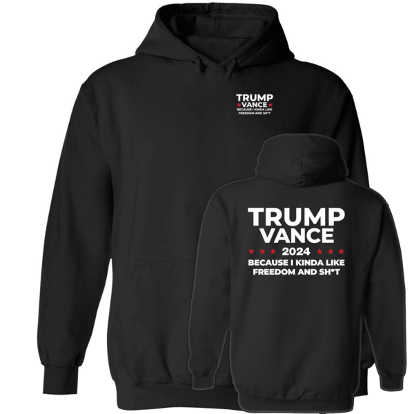 [Front+Back] Trump Vance 2024 Because I Kinda Like Freedom And Sh*t Shirt