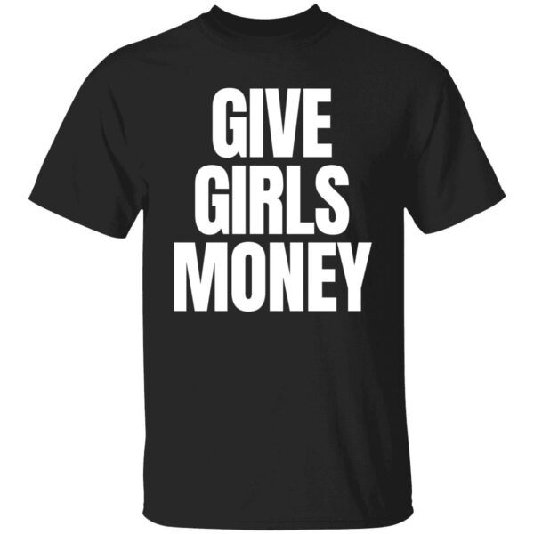 Give Girls Money Shirt