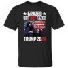 Grazed But Not Fazed Trump 2024 Shirt