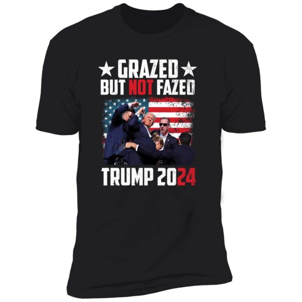 Grazed But Not Fazed Trump 2024 Shirt