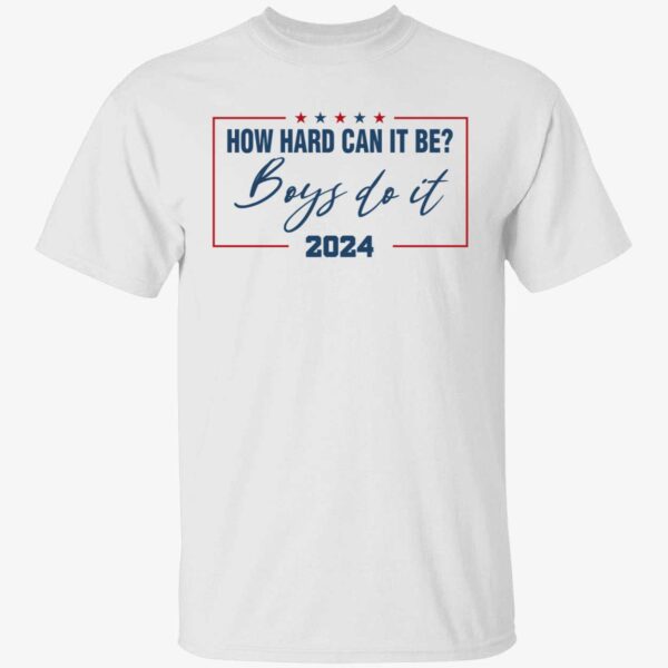 How Hard Can It Be Boys Do It 2024 Shirt