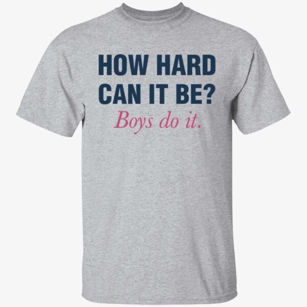 How Hard Can It Be Boys Do It Shirt