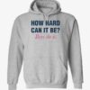 How Hard Can It Be Boys Do It Shirt