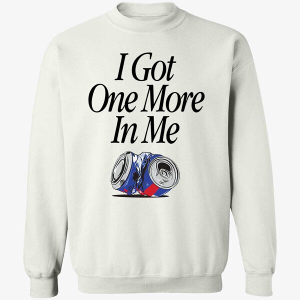 I Got One More In Me Shirt