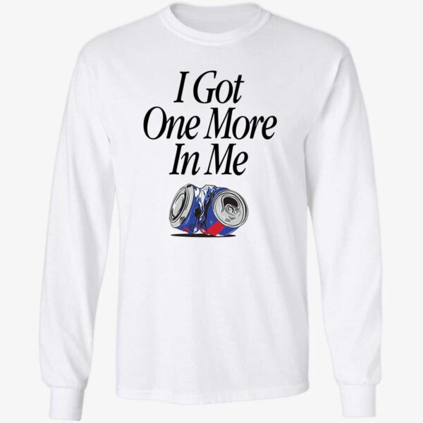 I Got One More In Me Shirt