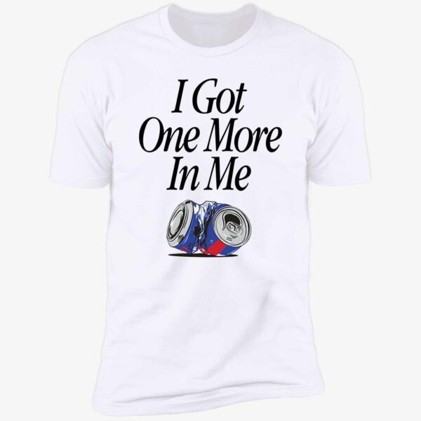 I Got One More In Me Shirt