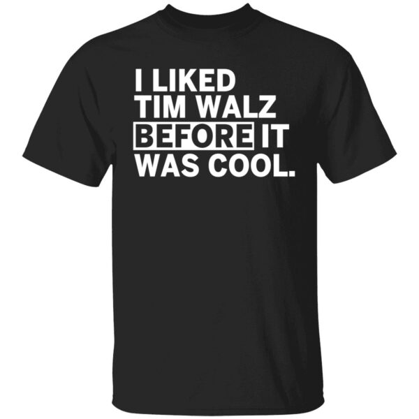 I Liked Tim Walz Before It Was Cool Shirt