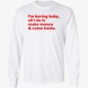 I'm Boring Baby All I Do Is Make Money Come Home Shirt