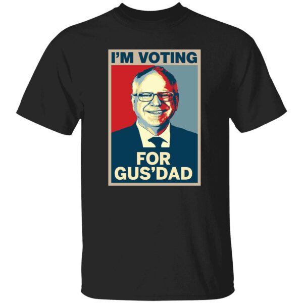 I'm Voting For Gus' Dad Shirt