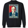 I'm Voting For Gus' Dad Shirt