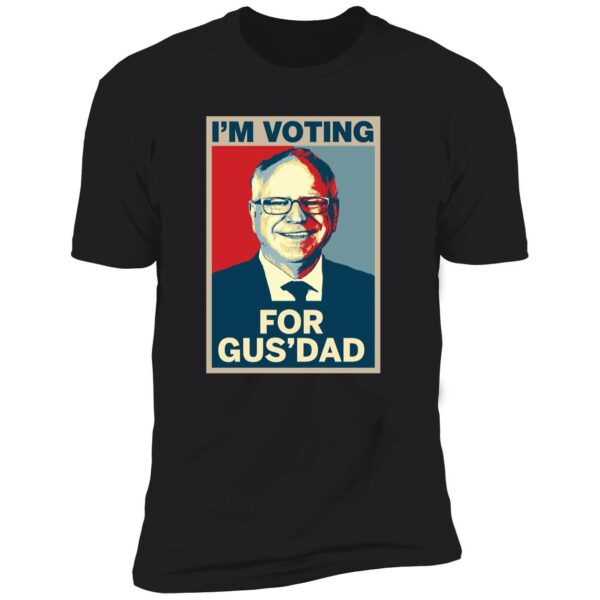 I'm Voting For Gus' Dad Shirt