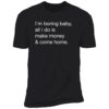 Kawhi Leonard I'm Boring Baby All I Do Is Make Money And Come Home Shirt