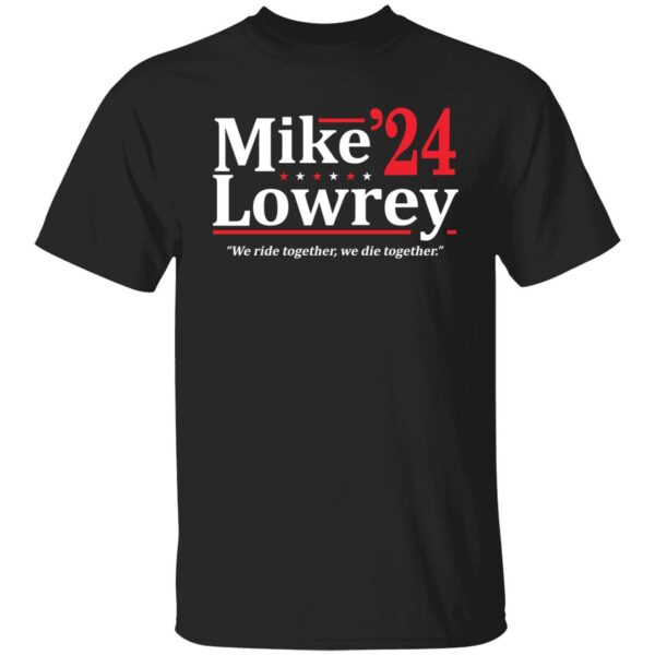 Mike Lowrey 2024 We Ride Together We Die Together Shirt