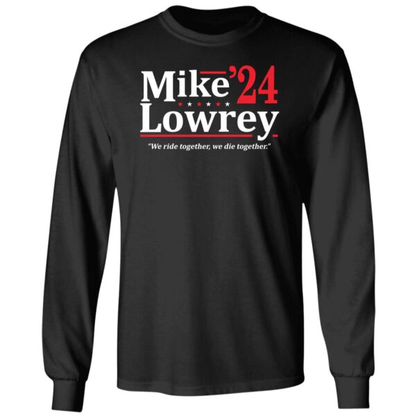 Mike Lowrey 2024 We Ride Together We Die Together Shirt