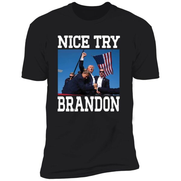 Trump Shot Assassination Nice Try Brandon Shirt