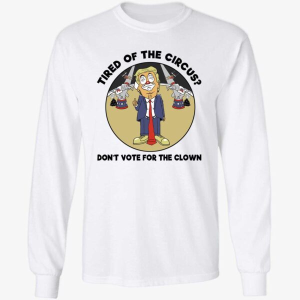 Trump Tired Of The Circus Don't Vote For The Clown Shirt