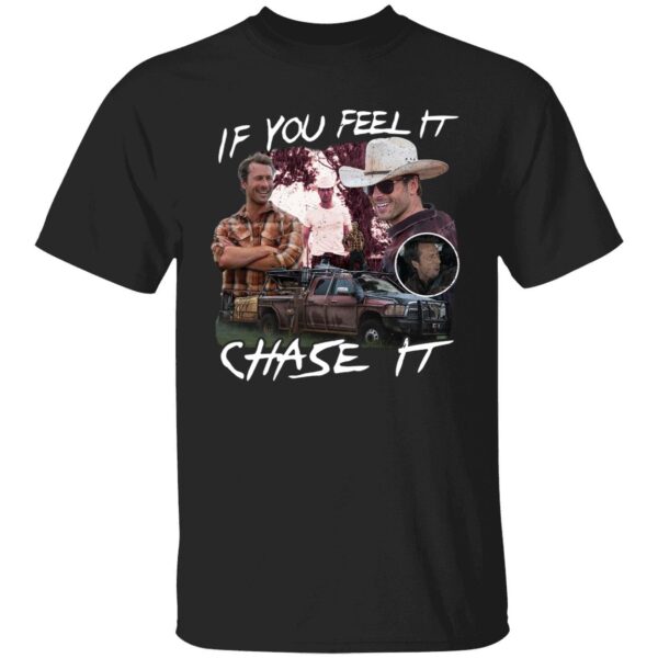 Tyler Owens If You Feel It Chase It Shirt